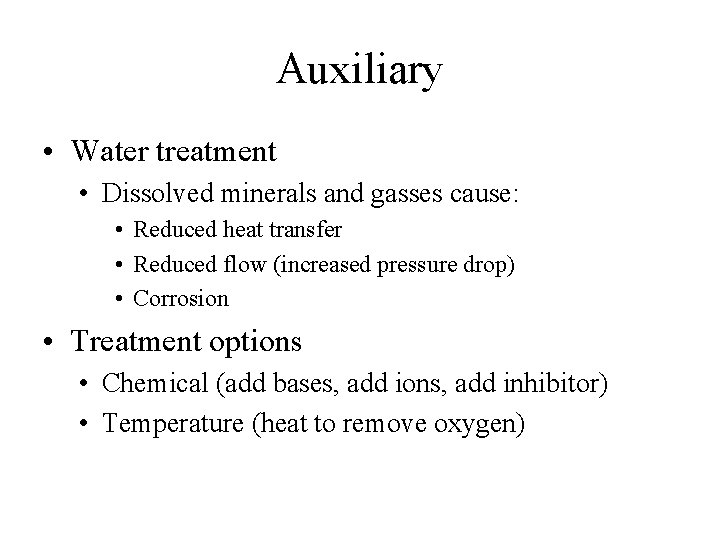 Auxiliary • Water treatment • Dissolved minerals and gasses cause: • Reduced heat transfer