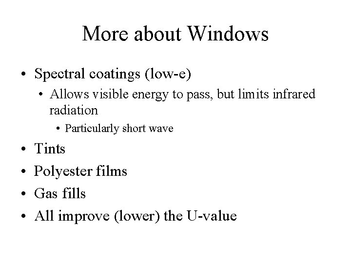 More about Windows • Spectral coatings (low-e) • Allows visible energy to pass, but