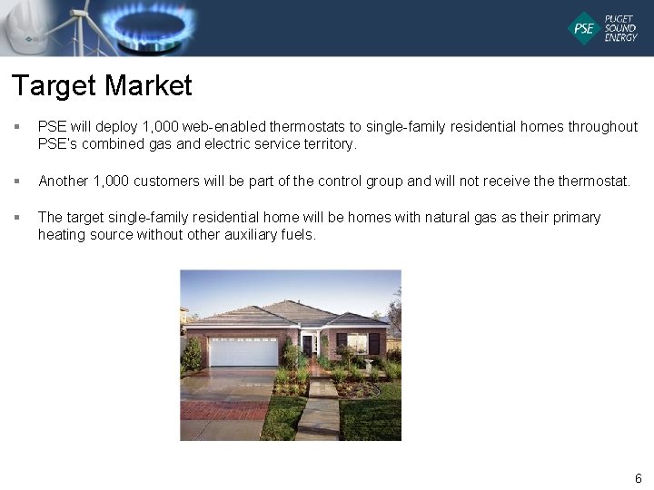 Target Market § PSE will deploy 1, 000 web-enabled thermostats to single-family residential homes