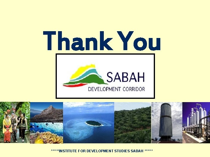 Thank You ******INSTITUTE FOR DEVELOPMENT STUDIES SABAH ****** 