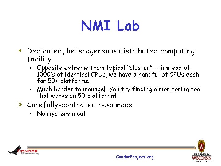 NMI Lab • Dedicated, heterogeneous distributed computing facility • Opposite extreme from typical “cluster”