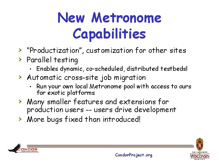 New Metronome Capabilities › “Productization”, customization for other sites › Parallel testing • Enables