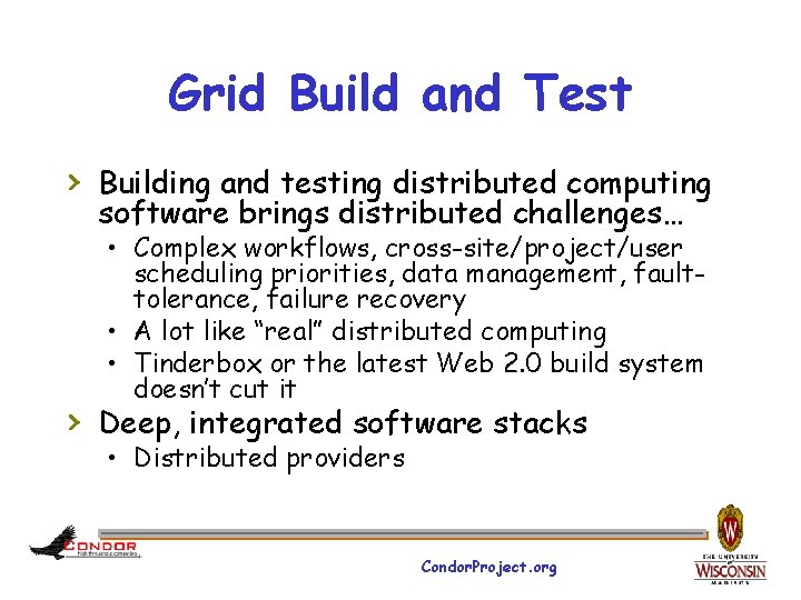 Grid Build and Test › Building and testing distributed computing software brings distributed challenges…