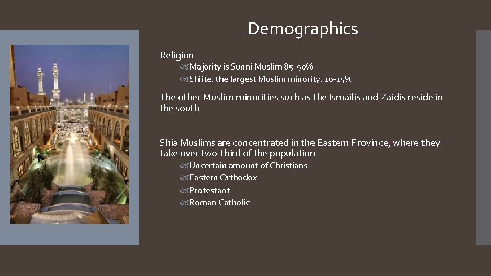 Demographics Religion Majority is Sunni Muslim 85 -90% Shiite, the largest Muslim minority, 10