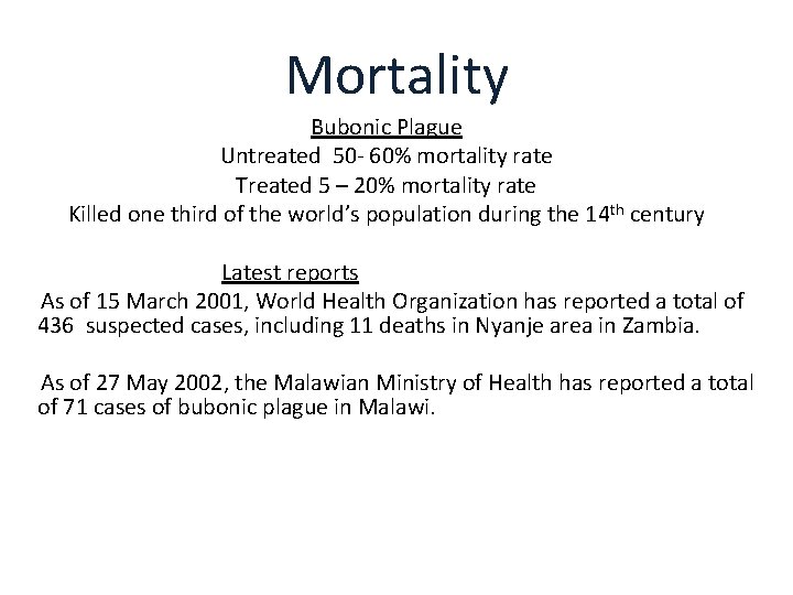 Mortality Bubonic Plague Untreated 50 - 60% mortality rate Treated 5 – 20% mortality
