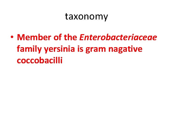taxonomy • Member of the Enterobacteriaceae family yersinia is gram nagative coccobacilli 