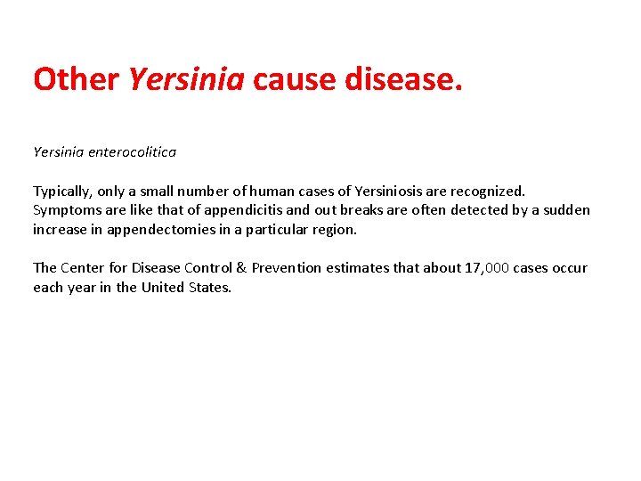 Other Yersinia cause disease. Yersinia enterocolitica Typically, only a small number of human cases