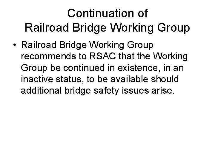 Continuation of Railroad Bridge Working Group • Railroad Bridge Working Group recommends to RSAC