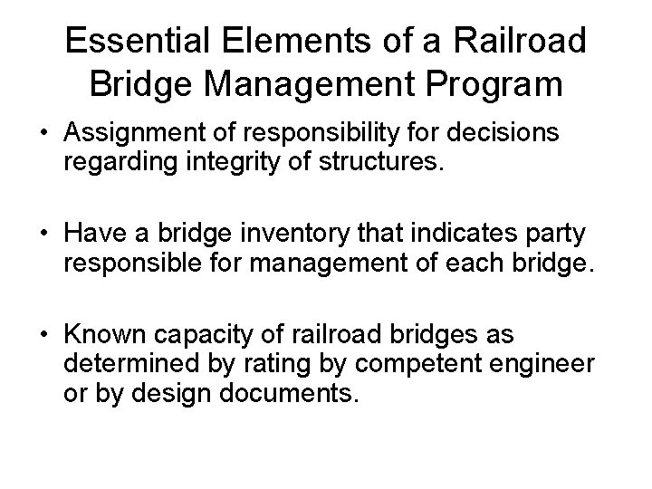 Essential Elements of a Railroad Bridge Management Program • Assignment of responsibility for decisions