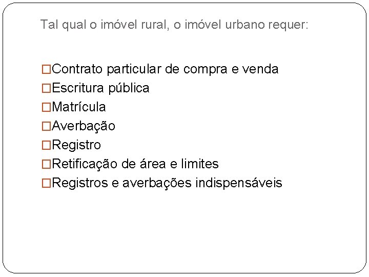 Tal qual o imóvel rural, o imóvel urbano requer: �Contrato particular de compra e