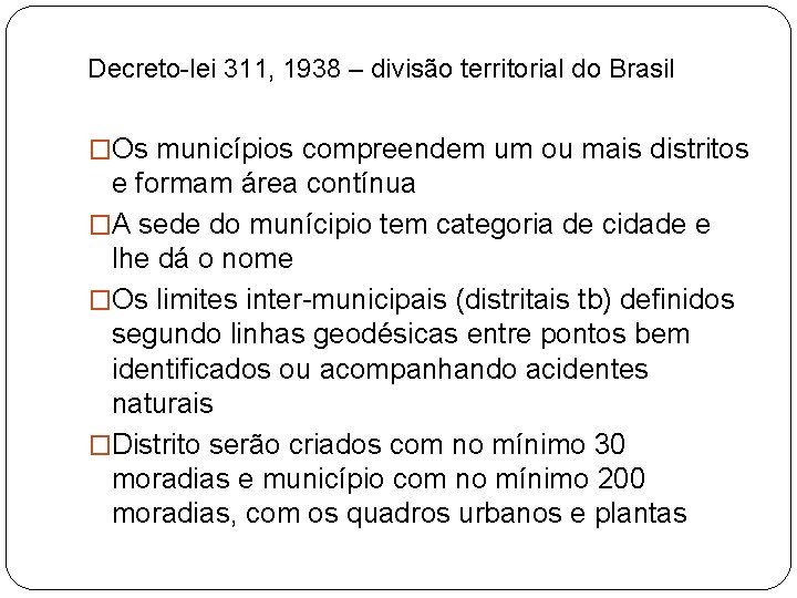 Decreto-lei 311, 1938 – divisão territorial do Brasil �Os municípios compreendem um ou mais