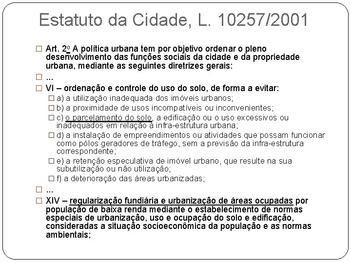 Estatuto da Cidade, L. 10257/2001 � Art. 2 A política urbana tem por objetivo