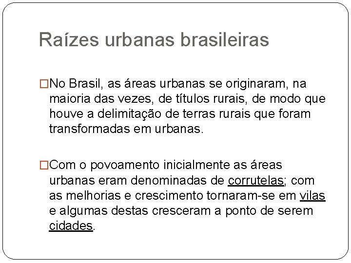 Raízes urbanas brasileiras �No Brasil, as áreas urbanas se originaram, na maioria das vezes,