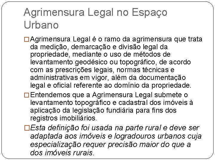 Agrimensura Legal no Espaço Urbano � Agrimensura Legal é o ramo da agrimensura que