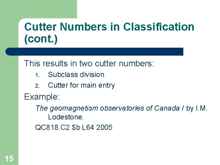 Cutter Numbers in Classification (cont. ) This results in two cutter numbers: 1. 2.