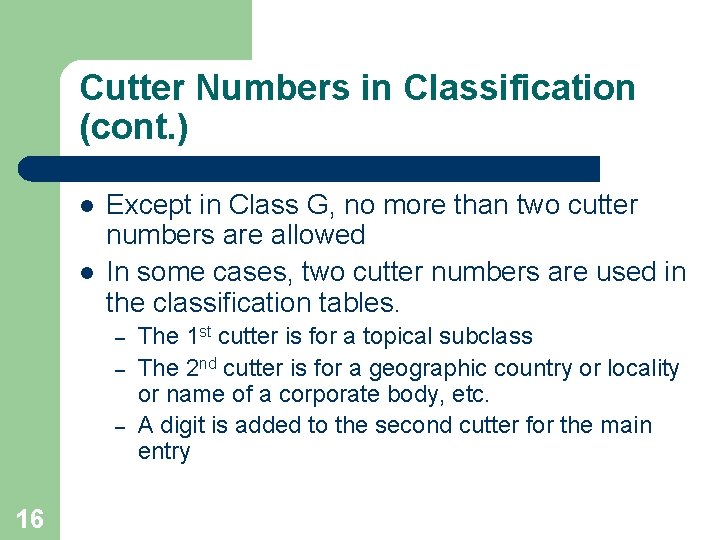 Cutter Numbers in Classification (cont. ) l l Except in Class G, no more