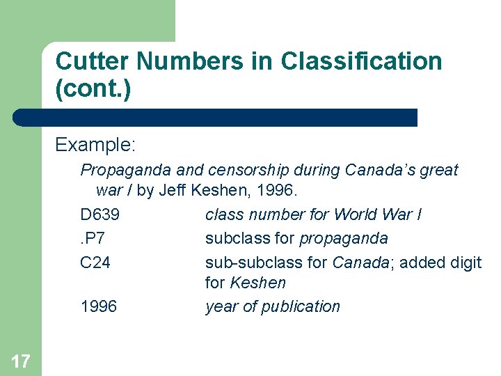 Cutter Numbers in Classification (cont. ) Example: Propaganda and censorship during Canada’s great war