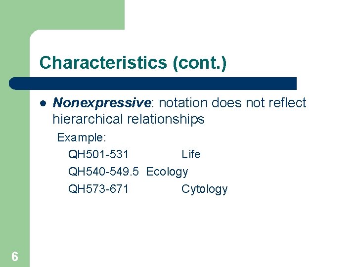 Characteristics (cont. ) l Nonexpressive: notation does not reflect hierarchical relationships Example: QH 501