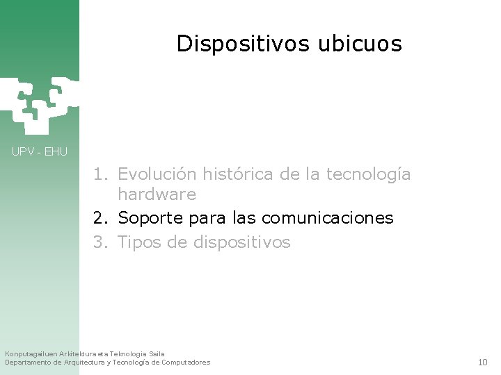 Dispositivos ubicuos UPV - EHU 1. Evolución histórica de la tecnología hardware 2. Soporte