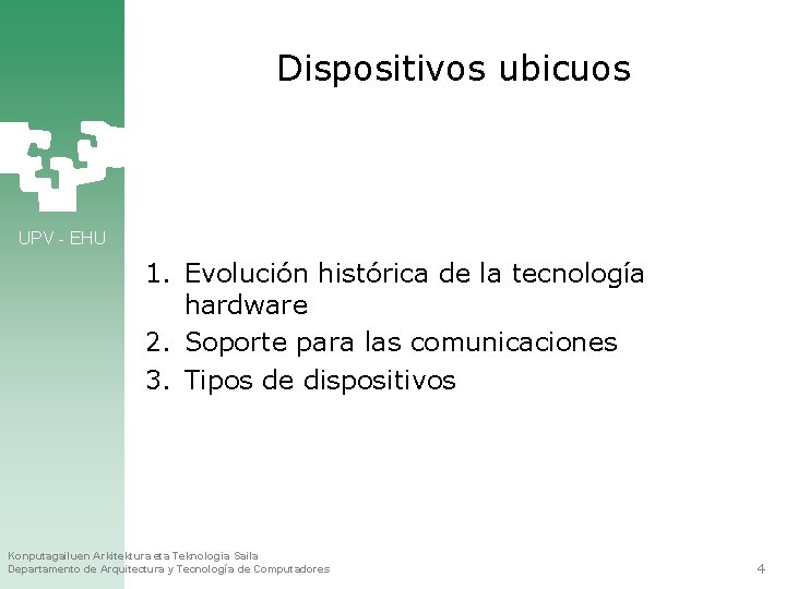 Dispositivos ubicuos UPV - EHU 1. Evolución histórica de la tecnología hardware 2. Soporte