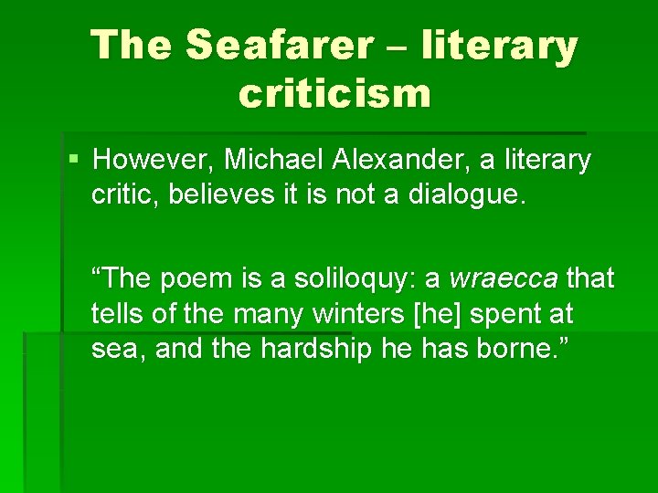 The Seafarer – literary criticism § However, Michael Alexander, a literary critic, believes it