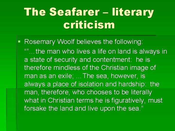 The Seafarer – literary criticism § Rosemary Woolf believes the following: “”…the man who