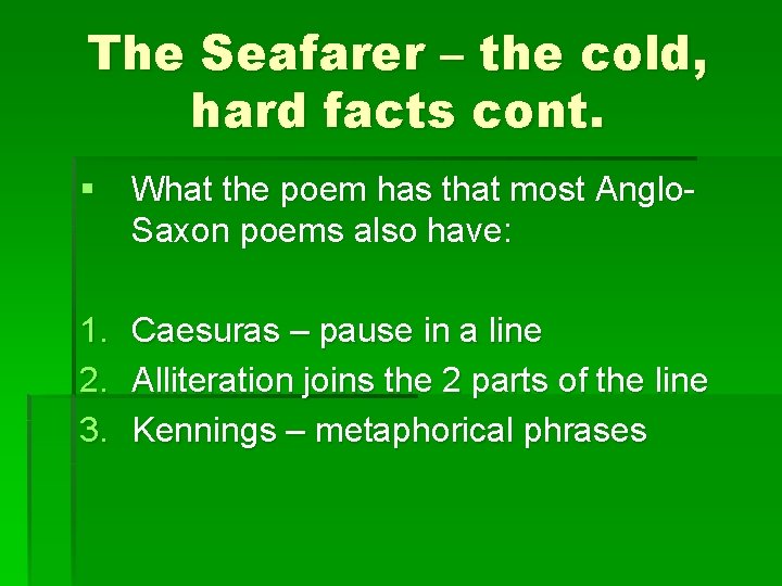 The Seafarer – the cold, hard facts cont. § What the poem has that