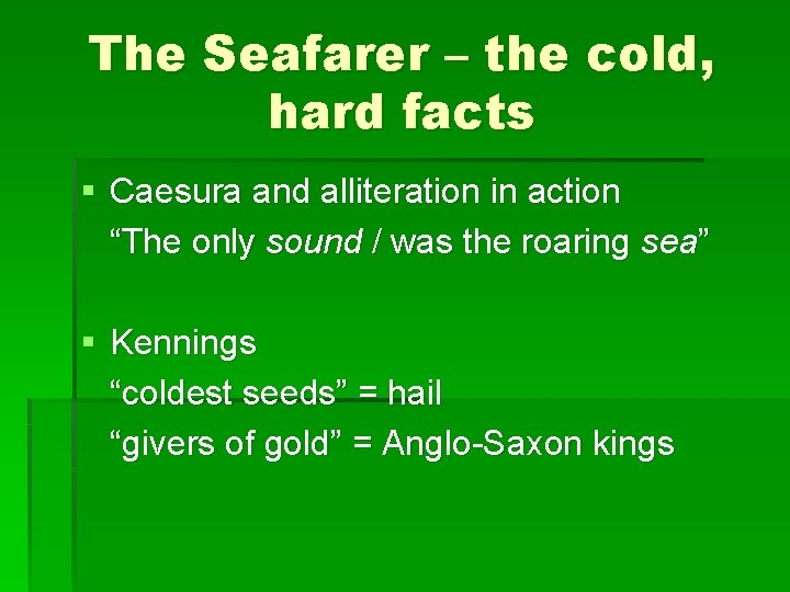 The Seafarer – the cold, hard facts § Caesura and alliteration in action “The