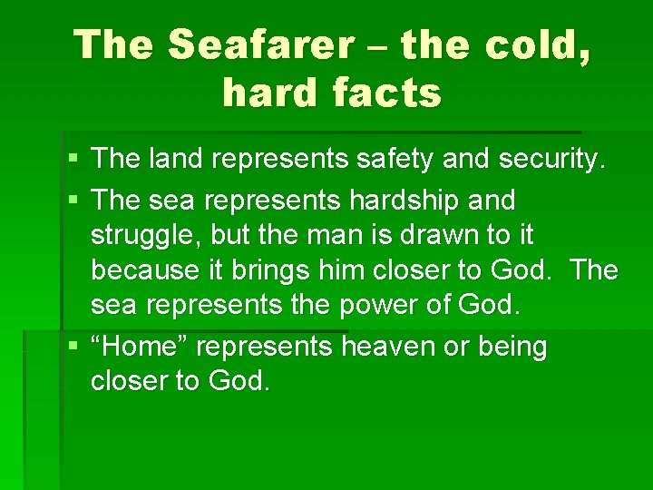 The Seafarer – the cold, hard facts § The land represents safety and security.