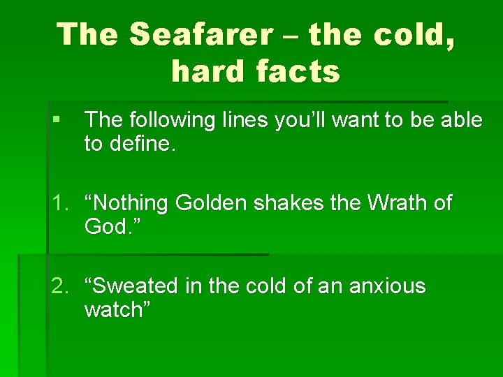 The Seafarer – the cold, hard facts § The following lines you’ll want to