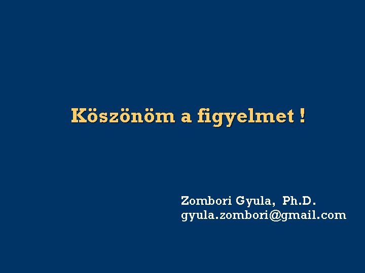 Köszönöm a figyelmet ! Zombori Gyula, Ph. D. gyula. zombori@gmail. com 