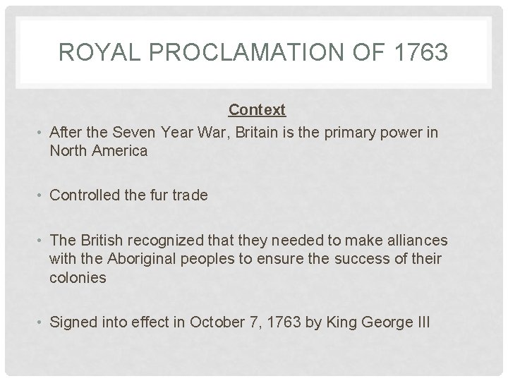 ROYAL PROCLAMATION OF 1763 Context • After the Seven Year War, Britain is the