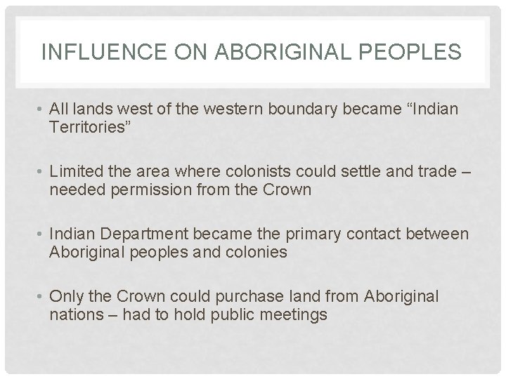 INFLUENCE ON ABORIGINAL PEOPLES • All lands west of the western boundary became “Indian