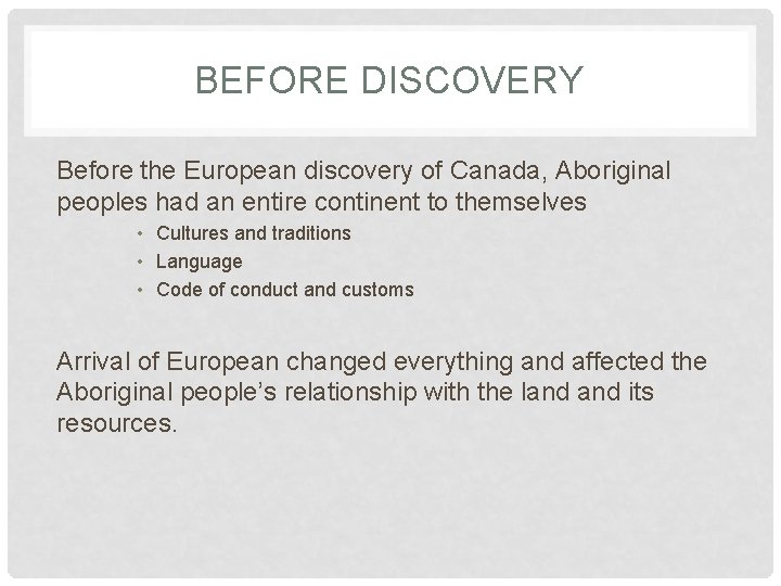 BEFORE DISCOVERY Before the European discovery of Canada, Aboriginal peoples had an entire continent