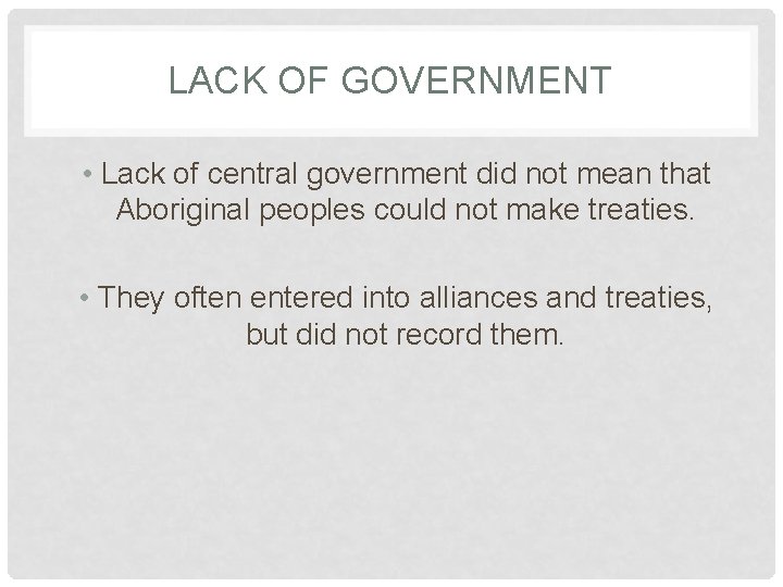 LACK OF GOVERNMENT • Lack of central government did not mean that Aboriginal peoples