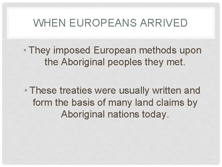 WHEN EUROPEANS ARRIVED • They imposed European methods upon the Aboriginal peoples they met.