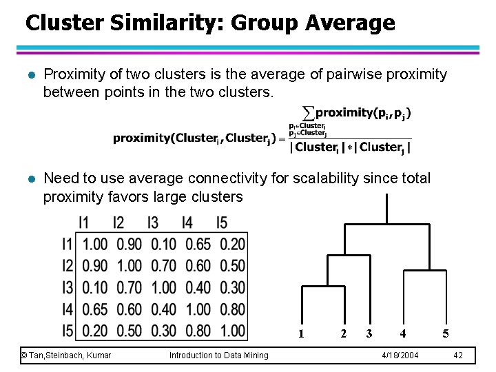Cluster Similarity: Group Average l Proximity of two clusters is the average of pairwise Cluster Similarity: Group Average l Proximity of two clusters is the average of pairwise