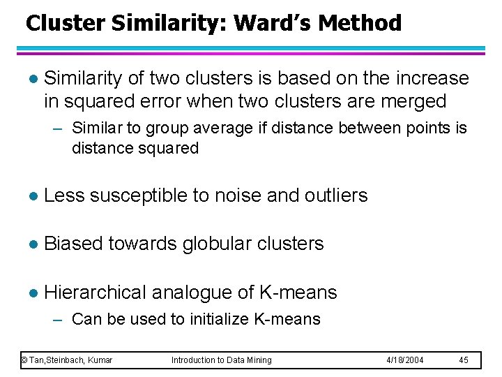 Cluster Similarity: Ward’s Method l Similarity of two clusters is based on the increase Cluster Similarity: Ward’s Method l Similarity of two clusters is based on the increase