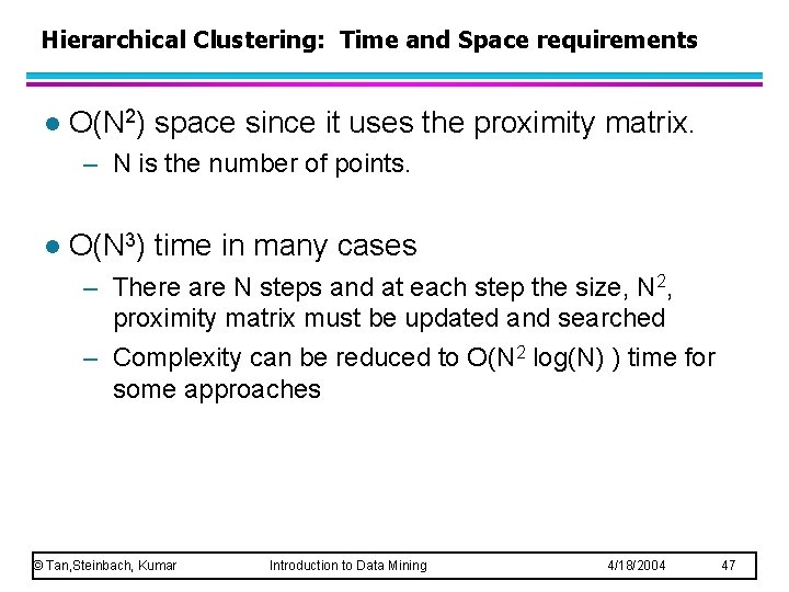 Hierarchical Clustering: Time and Space requirements l O(N 2) space since it uses the Hierarchical Clustering: Time and Space requirements l O(N 2) space since it uses the