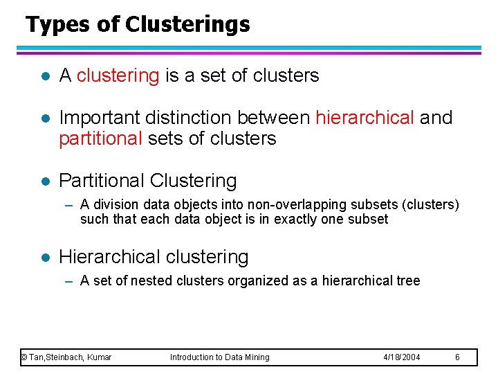 Types of Clusterings l A clustering is a set of clusters l Important distinction