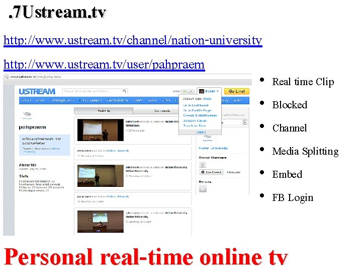 . 7 Ustream. tv http: //www. ustream. tv/channel/nation-university http: //www. ustream. tv/user/pahpraem • •