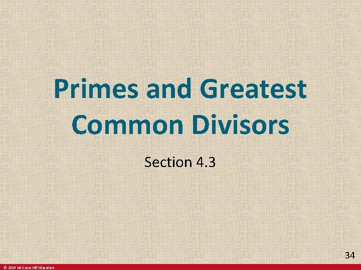 Primes and Greatest Common Divisors Section 4. 3 34 © 2019 Mc. Graw-Hill Education Primes and Greatest Common Divisors Section 4. 3 34 © 2019 Mc. Graw-Hill Education