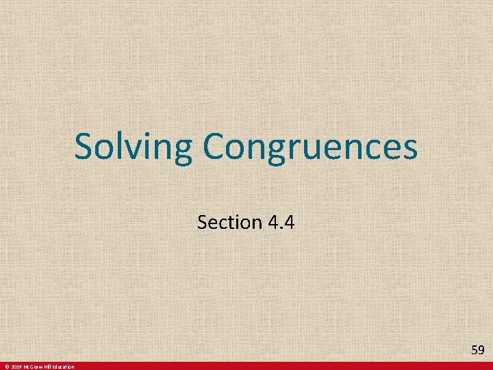 Solving Congruences Section 4. 4 59 © 2019 Mc. Graw-Hill Education Solving Congruences Section 4. 4 59 © 2019 Mc. Graw-Hill Education