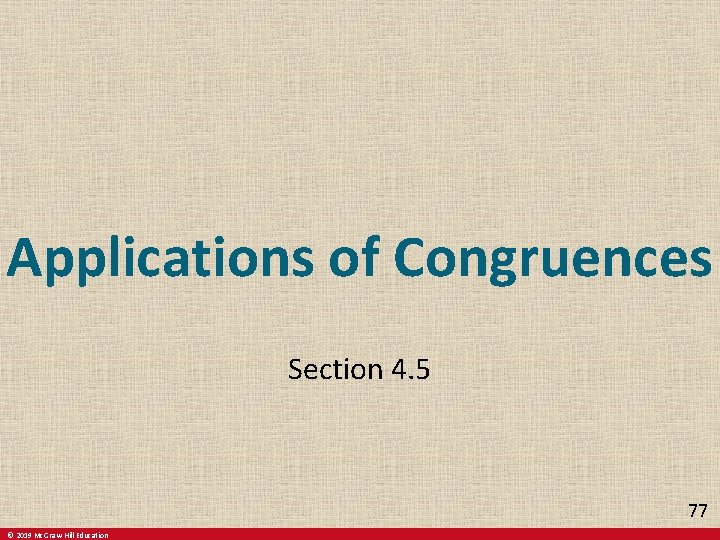 Applications of Congruences Section 4. 5 77 © 2019 Mc. Graw-Hill Education Applications of Congruences Section 4. 5 77 © 2019 Mc. Graw-Hill Education