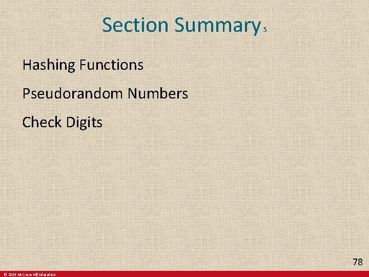 Section Summary 5 Hashing Functions Pseudorandom Numbers Check Digits 78 © 2019 Mc. Graw-Hill Section Summary 5 Hashing Functions Pseudorandom Numbers Check Digits 78 © 2019 Mc. Graw-Hill