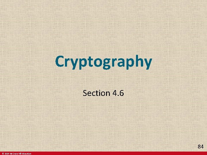 Cryptography Section 4. 6 84 © 2019 Mc. Graw-Hill Education Cryptography Section 4. 6 84 © 2019 Mc. Graw-Hill Education