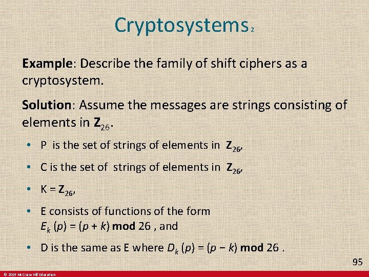 Cryptosystems 2 Example: Describe the family of shift ciphers as a cryptosystem. Solution: Assume Cryptosystems 2 Example: Describe the family of shift ciphers as a cryptosystem. Solution: Assume