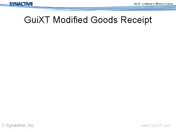 Gui. XT ● Mobile ● Offline ● Fuzion Gui. XT Modified Goods Receipt ©