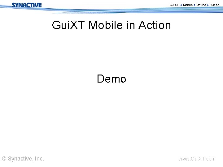 Gui. XT ● Mobile ● Offline ● Fuzion Gui. XT Mobile in Action Demo