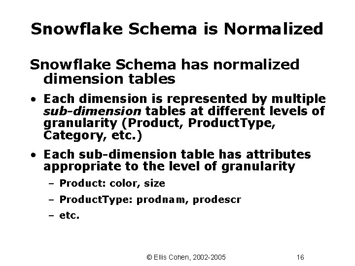 Snowflake Schema is Normalized Snowflake Schema has normalized dimension tables • Each dimension is